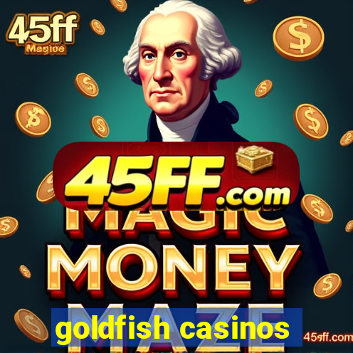 goldfish casinos